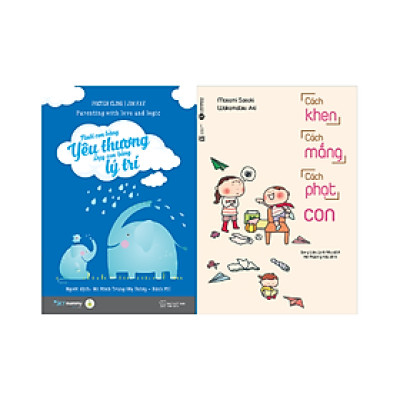 Combo 2 cuốn: Nuôi Con Bằng Yêu Thương - Dạy Con Bằng Lý Trí + Cách Khen, Cách Mắng, Cách Phạt Con