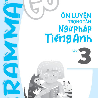 Grammar Go - Ôn Luyện Trọng Tâm Ngữ Pháp Tiếng Anh Lớp 3