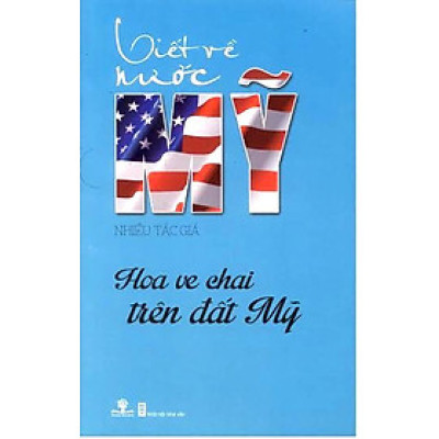 Viết Về Nước Mỹ - Hoa Ve Chai Trên Đất Mỹ